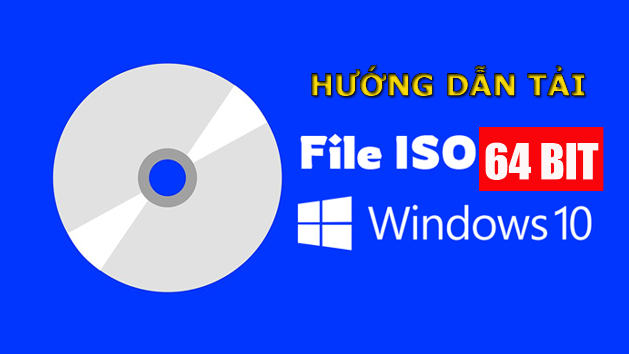 Cách tải Win 10 64bit định dạng iso
